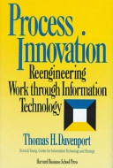 Process innovation : reengineering work through information technology; Thomas H. Davenport; 1993