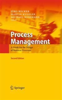 Process management : a guide for the design of business processes; Jörg Becker, Martin Kugeler, Michael Rosemann; 2011