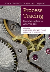 Process tracing : from metaphor to analytic tool; Andrew Bennett; 2015