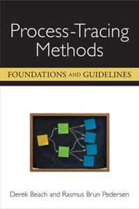 Process-tracing methods : foundations and guidelines; Derek Beach; 2013