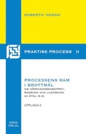 Processens ram i brottmål : om gärningsbegreppet, ändring och justering i åtal m.m.; Roberth Nordh; 2012
