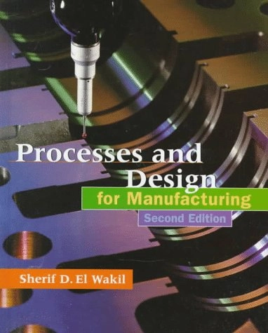 Processes and design for manufacturing; Sherif D. El Wakil; 1998