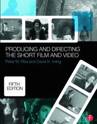 Producing and directing the short film and video; Peter W. Rea; 2015