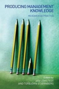Producing management knowledge : research as practice; Jan Löwstedt, Torbjörn Stjernberg; 2006