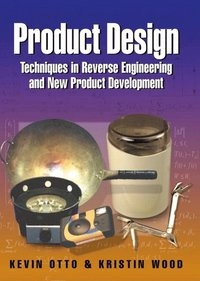 Product design : techniques in reverse engineering and new product development; Kevin N. Otto; 2001