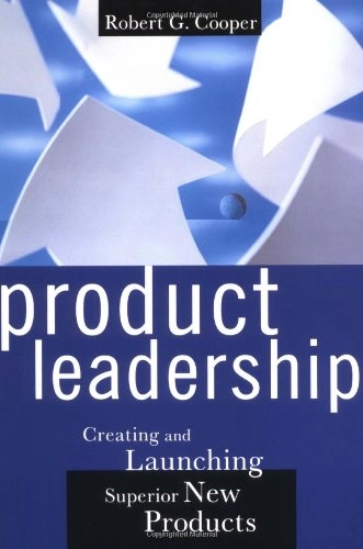 Product Leadership: Creating And Launching Superior New Products; Robert G. Cooper; 1999