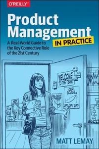 Product Management in Practice; Matt LeMay; 2017