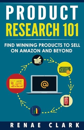 Product Research 101: Find Winning Products to Sell on Amazon and Beyond; Renae Clark; 2015
