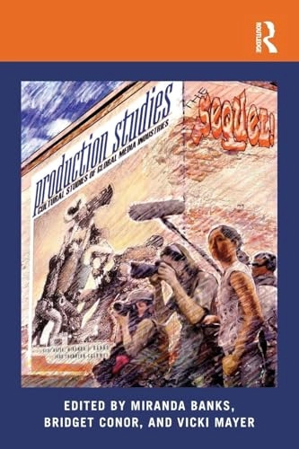 Production studies, the sequel! : cultural studies of global media industries; Miranda Banks, Bridget Conor, Vicki Mayer; 2016