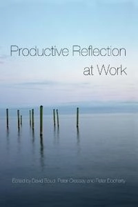 Productive reflection at work : learning for changing organizations; David Boud; 2006