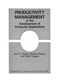 Productivity Management in the Development of Computer Applications; John F. Keane, Marilyn Keane, Mark Teagan