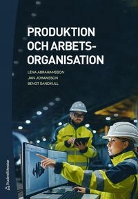 Produktion och arbetsorganisation; Lena Abrahamsson, Jan Johansson, Bengt Sandkull; 2019