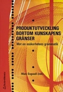 Produktutveckling bortom kunskapens gränser : mot en osäkerhetens grammatik; Mats Engwall; 2004