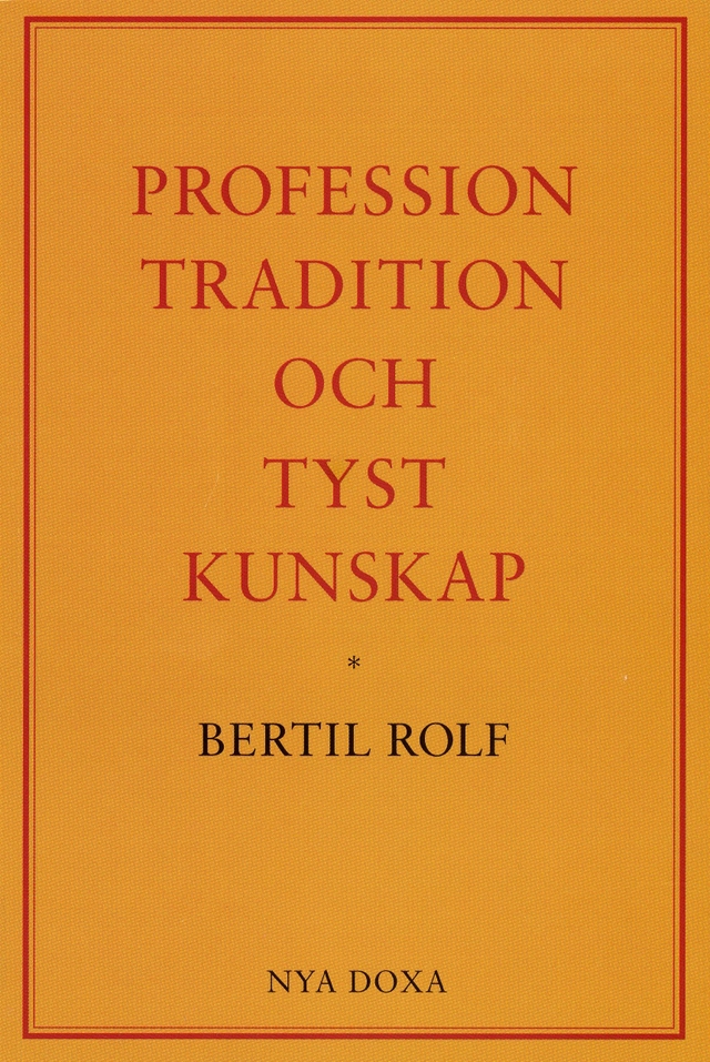 Profession, tradition och tyst kunskap; Bertil Rolf; 1991