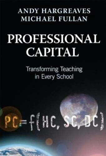 Professional capital : transforming teaching in every school; Andy Hargreaves; 2012