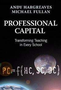 Professional capital : transforming teaching in every school; Andy Hargreaves; 2012