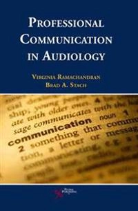 Professional Communication in Audiology ; Virginia Ramachandran, Brad A Stach; 2012