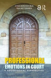 Professional emotions in court : a sociological perspective; Stina Bergman Blix; 2018