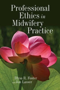Professional ethics in midwifery practice; Illysa R. Foster; 2011