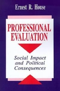 Professional evaluation : social impact and political consequences; Ernest R. House; 1993