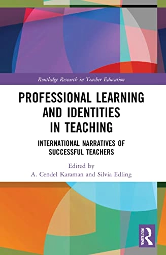Professional learning and identities in teaching : international narratives of successful teachers; A. Cendel Karaman, Silvia Edling; 2021