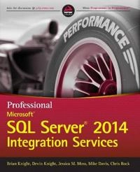 Professional Microsoft SQL Server 2014 Integration Services; Brian Knight, Devin Knight, Jessica M. Moss, Mike Davis; 2014