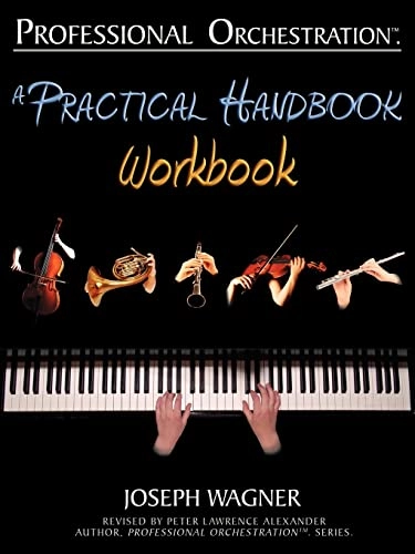 Professional Orchestration: A Practical Handbook - Workbook; Joseph Wagner, Peter Lawrence Alexander; 2009