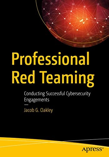 Professional Red Teaming; Jacob G Oakley; 2019