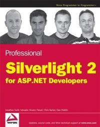 Professional Silverlight 2 for ASP.NET Developers; Jonathan Swift, John M.West, Chris Barker; 2009