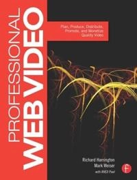 Professional web video : plan, produce, distribute, promote, and monetize quality video; Richard Harrington; 2011
