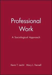 Professional work : a sociological approach; Kevin T. Leicht; 2001