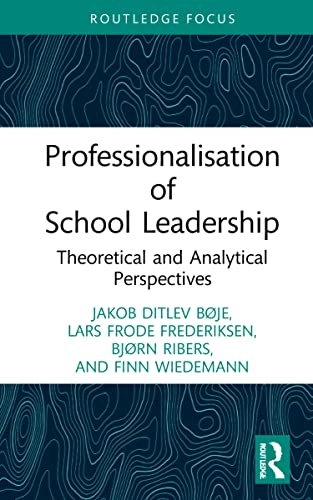 Professionalisation of school leadership : theoretical and analytical perspectives; Jakob Ditlev Bøje; 2022