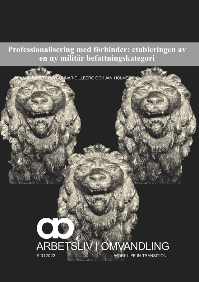 Professionalisering med förhinder: etableringen av en ny militär befattningskategori; Roland Kadefors, Gunnar Gillberg, Jan Holmer; 2023
