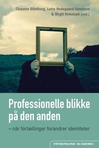 Professionelle blikke på den anden; Chalotte Glintborg, Lotte Hedegaard- Sørensen og Birgit Kirkebæk (red.); 2018