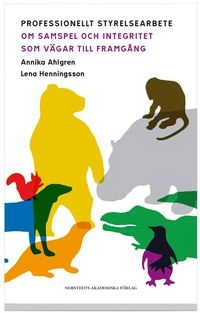 Professionellt styrelsearbete : om samspel och integritet som vägar till framgång; Annika Ahlgren, Lena Henningsson; 2008
