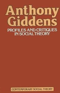 Profiles and Critiques in Social Theory; Anthony Giddens; 1982