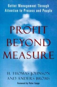 Profit beyond measure : extraordinary results through attention to work and people; H. Thomas Johnson; 2000