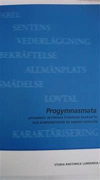 Progmnasmata:  Afthonios' retoriska övningar översatta och kommenterade av Anders Eriksson; Anders Eriksson; 2021