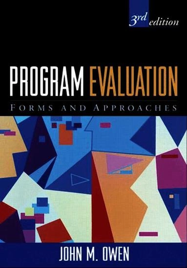 Program evaluation : forms and approaches; John M. Owen; 2007