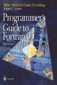 Programmer's guide to Fortran 90; Walter S. Brainerd; 1996