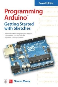 Programming Arduino: Getting Started with Sketches; Simon Monk; 2016