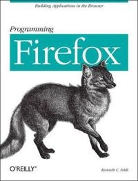 Programming Firefox; Kenneth C. Feldt; 2007