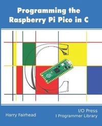 Programming The Raspberry Pi Pico In C; Harry Fairhead; 2021