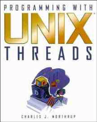 Programming with UNIX threads; Charles J. Northrup; 1996