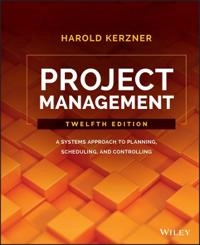 Project Management: A Systems Approach to Planning, Scheduling, and Control; Harold Kerzner; 2017