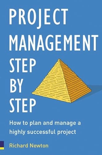 Project management step by step : how to plan and manage a highly successful project; Richard Newton; 2006