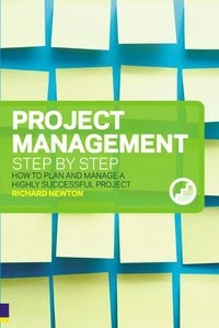 Project management step by step : how to plan and manage a highly successful project; Richard Newton; 2006