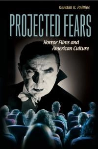 Projected Fears; Kendall R Phillips; 2005