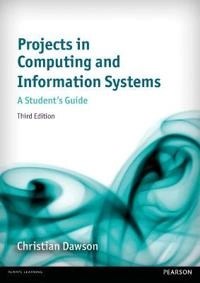 Projects in computing and information systems : a student's guide; Christian W. Dawson; 2015