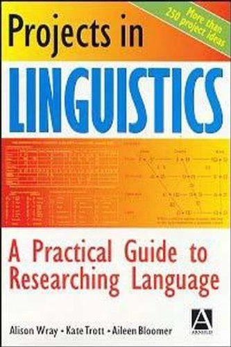 Projects in linguistics : a practical guide to researching language; Alison Wray; 1998
